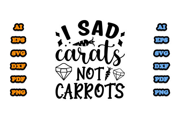 I Sad Carats Not Carrots Svg