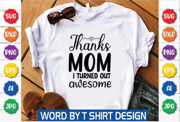 Thanks Mom I Turned out Awesome